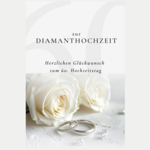 Glückwunschkarte zur Diamantenen Hochzeit zum 60. Hochzeitstag mit weißen Rosen und zwei silberfarbenen Eheringen